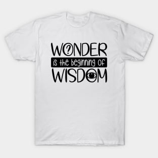 Wonder Is The Beginning Of Wisdom T-Shirt